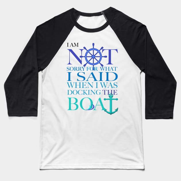 I am sorry I was docking the boat, not Baseball T-Shirt by Brash Ideas